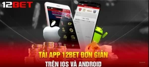 Hướng dẫn tải app 12bet đơn giản