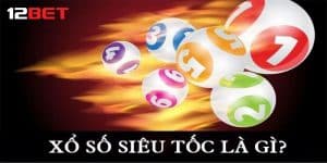 Xổ số siêu tốc là gì?